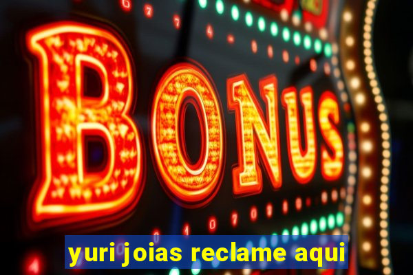 yuri joias reclame aqui